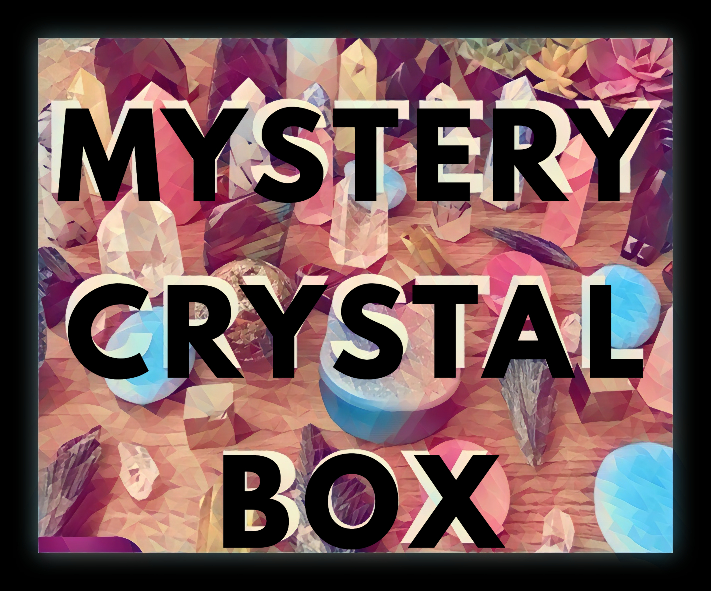 Mystery Crystal Box (various  options)